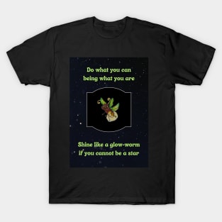 Shine like a glow-worm if you cannot be a star T-Shirt